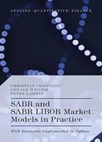 Sabr And Sabr Libor Market Models In Practice: With Examples Implemented In Python (Applied Quantitative Finance)