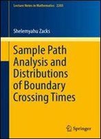 Sample Path Analysis And Distributions Of Boundary Crossing Times (Lecture Notes In Mathematics)