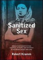 Sanitized Sex: Regulating Prostitution, Venereal Disease, And Intimacy In Occupied Japan, 1945-1952