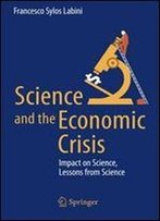 Science And The Economic Crisis: Impact On Science, Lessons From Science