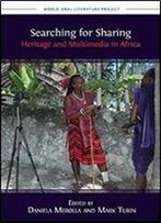Searching For Sharing: Heritage And Multimedia In Africa (World Oral Literature Series)