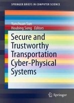 Secure And Trustworthy Transportation Cyber-Physical Systems (Springerbriefs In Computer Science)
