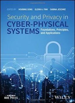 Security And Privacy In Cyber-physical Systems: Foundations, Principles, And Applications (wiley - Ieee)