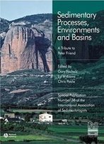 Sedimentary Processes, Environments And Basins: A Tribute To Peter Friend (Special Publication 38 Of The Ias)