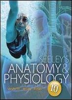 Seeley's Anatomy & Physiology, 10 Edition