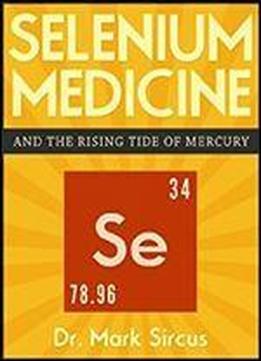 Selenium Medicine: And The Rising Tide Of Mercury