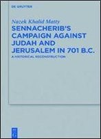 Sennacherib's Campaign Against Judah And Jerusalem In 701 B.C.: A Historical Reconstruction (Beihefte Zur Zeitschrift Fur Die Alttestamentliche Wissenschaft)