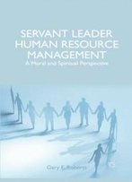 Servant Leader Human Resource Management: A Moral And Spiritual Perspective