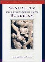 Sexuality In Classical South Asian Buddhism (Studies In Indian And Tibetan Buddhism)