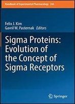 Sigma Proteins: Evolution Of The Concept Of Sigma Receptors (Handbook Of Experimental Pharmacology)