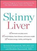 Skinny Liver: A Proven Program To Prevent And Reverse The New Silent Epidemicfatty Liver Disease