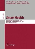 Smart Health: International Conference, Icsh 2015, Phoenix, Az, Usa, November 17-18, 2015. Revised Selected Papers (Lecture Notes In Computer Science)