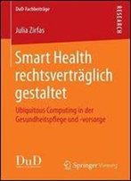Smart Health Rechtsvertraglich Gestaltet: Ubiquitous Computing In Der Gesundheitspflege Und -Vorsorge (Dud-Fachbeitrage)