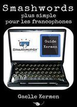 Smashwords Plus Simple Pour Les Francophones: Comment Publier Sur La Plateforme Numerique Independante (collection Kermen Guide Pratique T. 7) (french Edition)