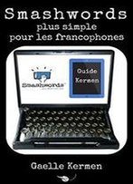 Smashwords Plus Simple Pour Les Francophones: Comment Publier Sur La Plateforme Numerique Independante (Collection Kermen Guide Pratique T. 7)