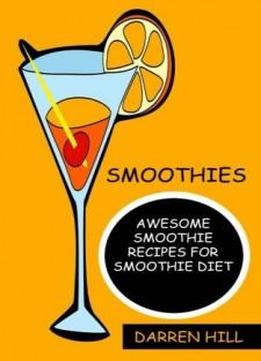 Smoothies: Awesome Smoothie Recipes For Smoothie Diet