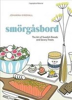 Smorgasbord: The Art Of Swedish Breads And Savory Treats