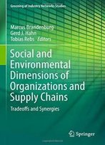 Social And Environmental Dimensions Of Organizations And Supply Chains: Tradeoffs And Synergies (Greening Of Industry Networks Studies)