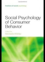 Social Psychology Of Consumer Behavior (Frontiers Of Social Psychology)