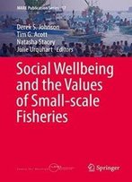 Social Wellbeing And The Values Of Small-Scale Fisheries (Mare Publication Series)