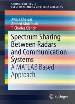 Spectrum Sharing Between Radars And Communication Systems: A Matlab Based Approach (springerbriefs In Electrical And Computer Engineering)