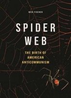 Spider Web: The Birth Of American Anticommunism