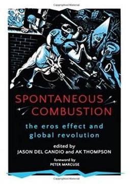 Spontaneous Combustion: The Eros Effect And Global Revolution (suny Series, Praxis: Theory In Action)