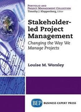 Stakeholder-led Project Management: Changing The Way We Manage Projects