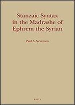 Stanzaic Syntax In The Madrashe Of Ephrem The Syrian (monographs Of The Peshitta Institute)