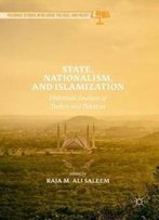 State, Nationalism, And Islamization: Historical Analysis Of Turkey And Pakistan (Palgrave Studies In Religion, Politics, And Policy)
