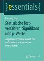 Statistische Testverfahren, Signifikanz Und P-Werte: Allgemeine Prinzipien Verstehen Und Ergebnisse Angemessen Interpretieren (Essentials)