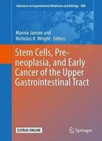 Stem Cells, Pre-Neoplasia, And Early Cancer Of The Upper Gastrointestinal Tract (Advances In Experimental Medicine And Biology)