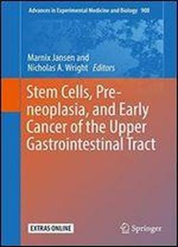 Stem Cells, Pre-neoplasia, And Early Cancer Of The Upper Gastrointestinal Tract