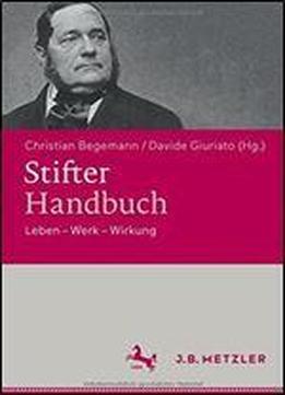 Stifter-handbuch: Leben Werk Wirkung