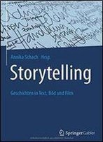 Storytelling: Geschichten In Text, Bild Und Film