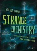 Strange Chemistry: The Stories Your Chemistry Teacher Wouldn't Tell You