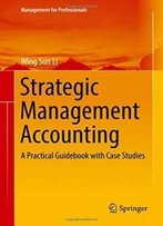 Strategic Management Accounting: A Practical Guidebook With Case Studies (Management For Professionals)