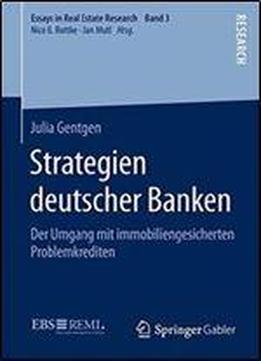 Strategien Deutscher Banken: Der Umgang Mit Immobiliengesicherten Problemkrediten (essays In Real Estate Research)