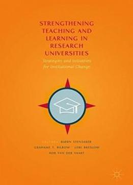 Strengthening Teaching And Learning In Research Universities: Strategies And Initiatives For Institutional Change