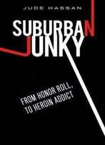 Suburban Junky: From Honor Roll To Heroin Addict