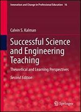 Successful Science And Engineering Teaching: Theoretical And Learning Perspectives (innovation And Change In Professional Education)