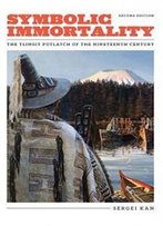 Symbolic Immortality: The Tlingit Potlatch Of The Nineteenth Century, Second Edition (Naomi B. Pascal Editor's Endowment)