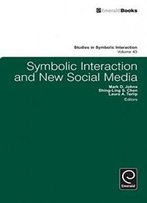 Symbolic Interaction And New Social Media (Studies In Symbolic Interaction)
