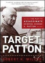 Target: Patton: The Plot To Assassinate General George S. Patton