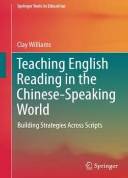 Teaching English Reading In The Chinese-speaking World: Building Strategies Across Scripts (springer Texts In Education)