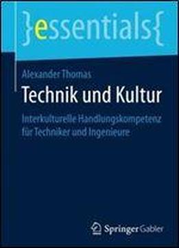 Technik Und Kultur: Interkulturelle Handlungskompetenz Fur Techniker Und Ingenieure (essentials)