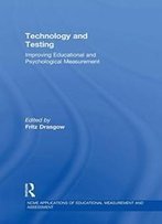 Technology And Testing: Improving Educational And Psychological Measurement (Ncme Applications Of Educational Measurement And Assessment)
