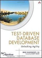 Test-Driven Database Development: Unlocking Agility (Net Objectives Lean-Agile Series)