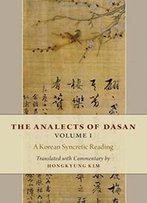 The Analects Of Dasan, Volume I: A Korean Syncretic Reading