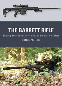 The Barrett Rifle: Sniping And Anti-materiel Rifles In The War On Terror (weapon)